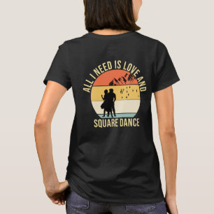 All I need is love and Square Dance gift T-Shirt