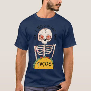 All I need is love and tacos T-Shirt