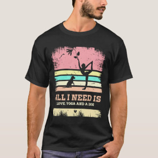 all i need is love and yoga and a dog 8 T-Shirt