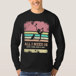 all i need is love and yoga and a dog 8 T-Shirt