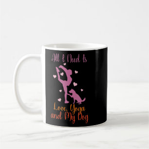 All I Need Is Love And Yoga And A Dog Awesome Yoga Coffee Mug