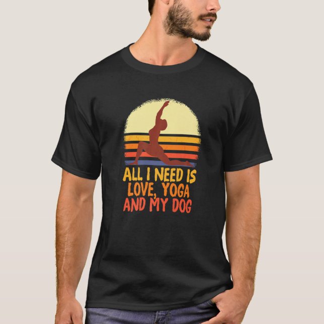 All I Need Is Love And Yoga And A Dog Awesome Yoga T-Shirt (Front)