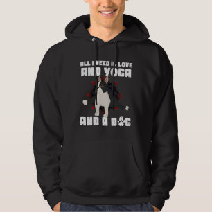 All I Need Is Love And Yoga And A Dog Boston Terri Hoodie
