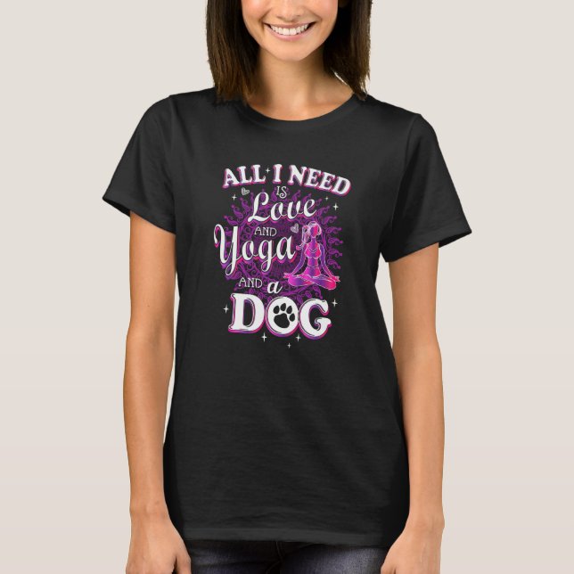 All I Need Is Love And Yoga And A Dog  Family Nama T-Shirt (Front)