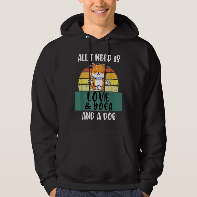 All I Need Is Love And Yoga And A Dog Yoga With Do Hoodie (Front)