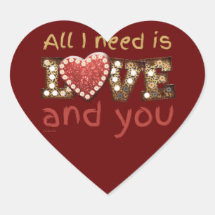 ALL I NEED IS LOVE... AND YOU sweet valentine gift Heart Sticker