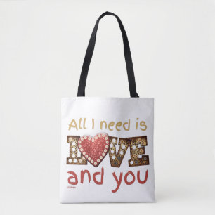ALL I NEED IS LOVE... AND YOU sweet valentine gift Tote Bag