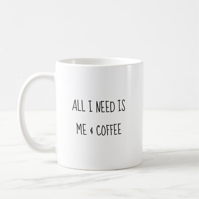 All I Need Is Me & Coffee Cute Funny Coffee Mug (Left)