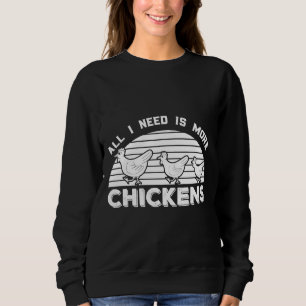 All I Need Is More Chicken Sweatshirt
