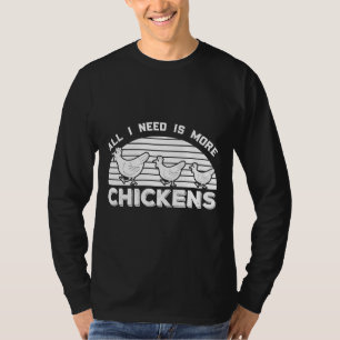 All I Need Is More Chicken T-Shirt
