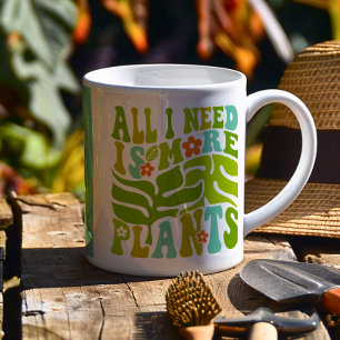 All I Need Is More Plants - Custom Plant Lovers Coffee Mug