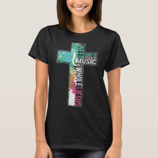 All I Need Is Music Jesus Christian Cross Gospel T-Shirt