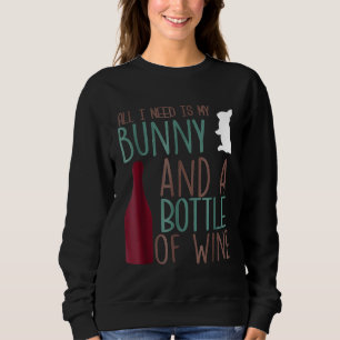 All I Need Is My Bunny A Bottle Of Wine Puppy Anim Sweatshirt