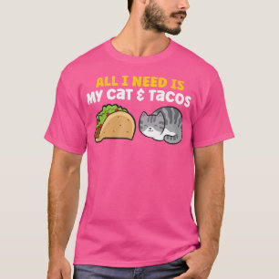 All I Need Is My Cat And Tacos T-Shirt