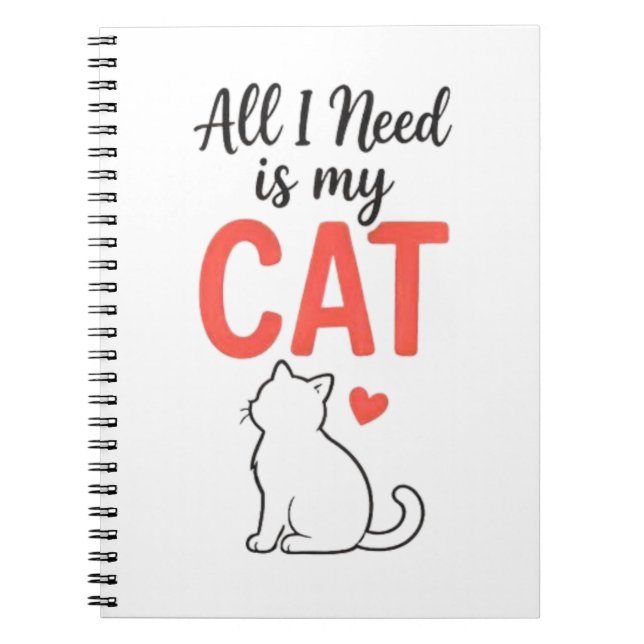 All I Need Is My Cat Cute Cat Lover Design Notebook (Front)
