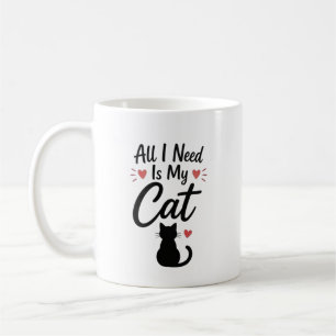 All I Need Is My Cat Simple Cosy Quote Coffee Mug