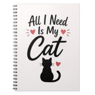 All I Need Is My Cat Simple Cozy Quote Notebook
