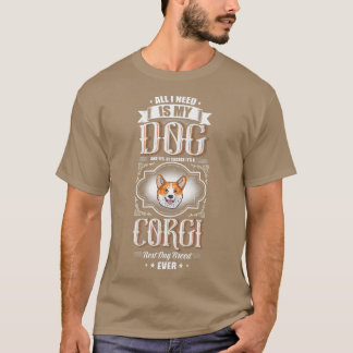 All I Need Is My Corgi, Best Dog Breed Ever-32 T-Shirt