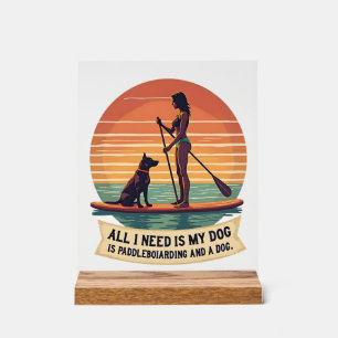 All I Need Is My Dog and Paddleboarding Vintage Re Acrylic Sign