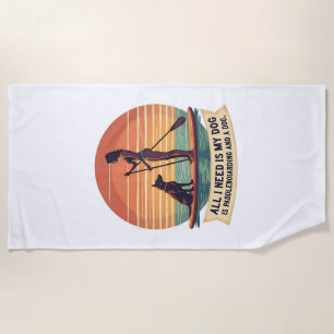 All I Need Is My Dog and Paddleboarding Vintage Re Beach Towel