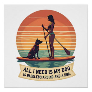 All I Need Is My Dog and Paddleboarding Vintage Re Poster