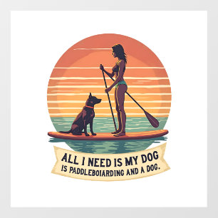 All I Need Is My Dog and Paddleboarding Vintage Re Window Cling