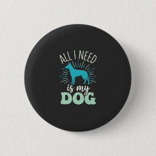 All I Need Is My Dog Lover 6 Cm Round Badge