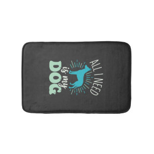 All I Need Is My Dog Lover Bath Mat