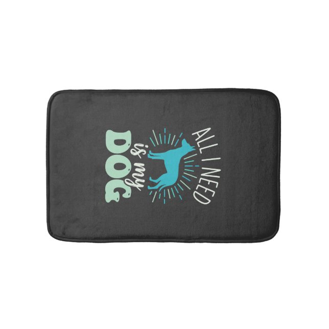 All I Need Is My Dog Lover Bath Mat (Front)