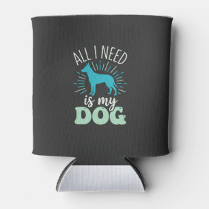 All I Need Is My Dog Lover Can Cooler