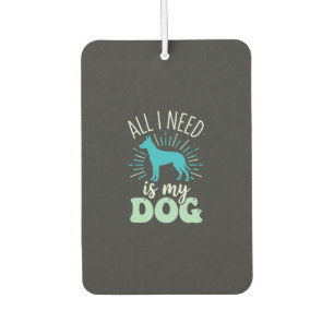 All I Need Is My Dog Lover Car Air Freshener