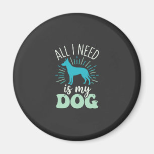 All I Need Is My Dog Lover Magnet