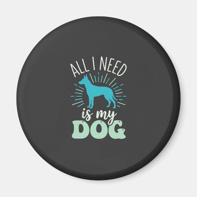 All I Need Is My Dog Lover Magnet (Front)