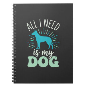 All I Need Is My Dog Lover Notebook