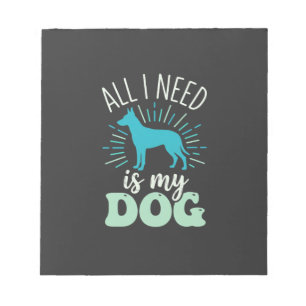 All I Need Is My Dog Lover Notepad