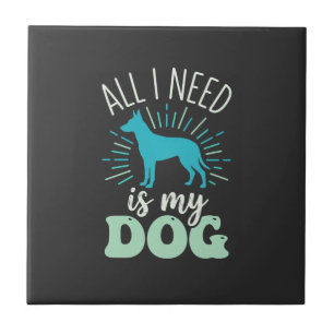 All I Need Is My Dog Lover Tile