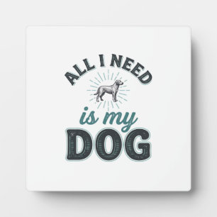 All I Need Is My Dog Vintage Engraving Dog Lover D Plaque