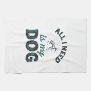 All I Need Is My Dog Vintage Engraving Dog Lover D Tea Towel
