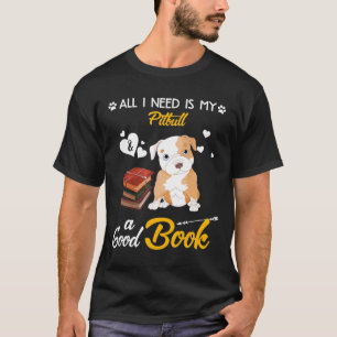 All I Need Is My Pitbull Dog A Good Book T-Shirt