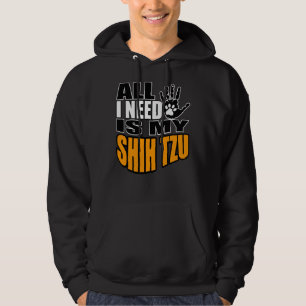 All I Need Is My Shih Tzu Hoodie