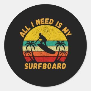 All I Need Is My Surfboard  Funny Surfer Classic Round Sticker