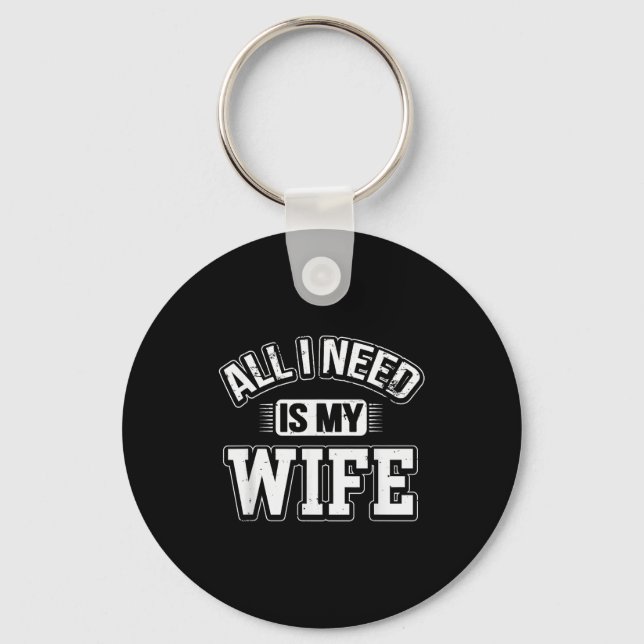 All I Need Is My Wife Sarcastic Husband To Be Chri Key Ring (Front)