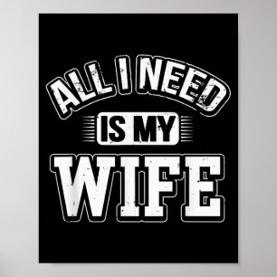 All I Need Is My Wife Sarcastic Husband To Be Chri Poster