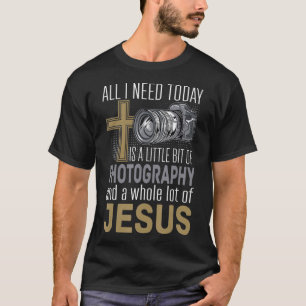 All I Need Is Photography Jesus Camera Photograph T-Shirt