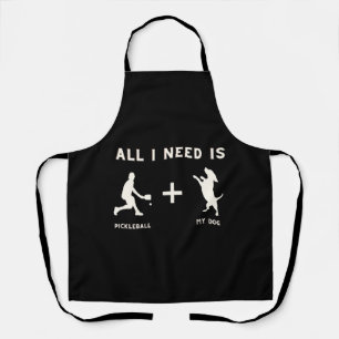All I Need is Pickleball + My Dog   Apron
