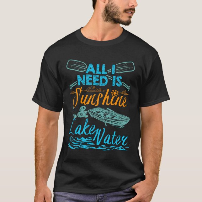 All I Need Is Sunshine and Lake Water T-Shirt (Front)