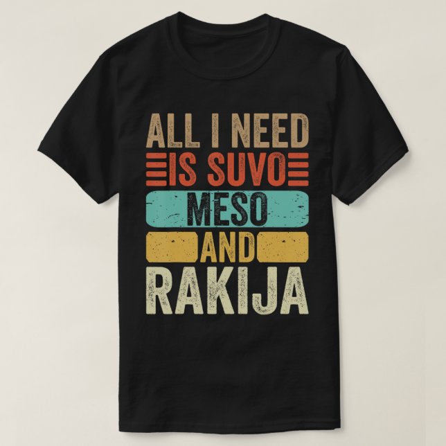 All I Need Is Suvo Meso And Rakija Serbian T-Shirt (Design Front)