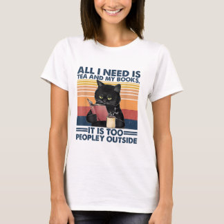 All I Need Is Tea And My Books It Is Too Peopley F T-Shirt