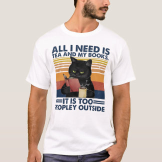 All I Need Is Tea And My Books It Is Too Peopley O T-Shirt