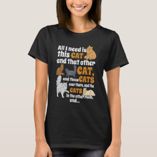 All I Need Is Th Cat And That Other Cat Love Cats  T-Shirt
